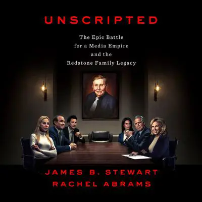 Unscripted: The Epic Battle for a Media Empire and the Redstone Family Legacy Audibook, by James B. Stewart