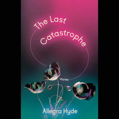The Last Catastrophe: Stories Audibook, by Allegra Hyde