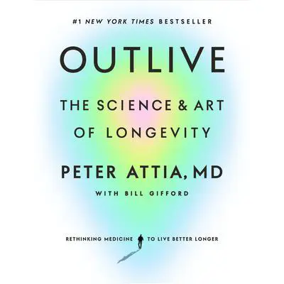 Outlive: The Science and Art of Longevity Audibook, by Peter Attia