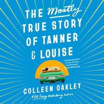 The Mostly True Story of Tanner & Louise Audibook, by Colleen Oakley