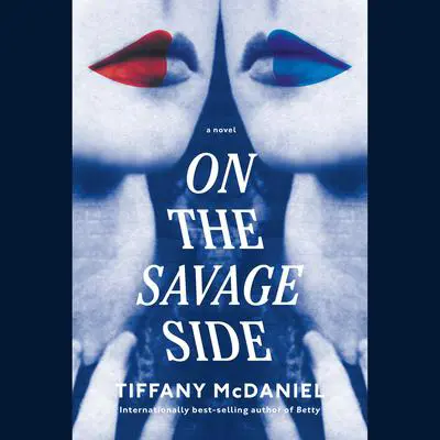 On the Savage Side: A novel Audibook, by Tiffany McDaniel