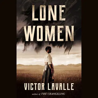 Lone Women: A Novel Audibook, by Victor LaValle