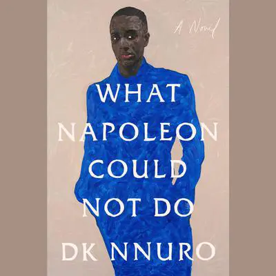 What Napoleon Could Not Do: A Novel Audibook, by DK Nnuro