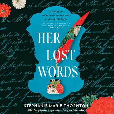 Her Lost Words: A Novel of Mary Wollstonecraft and Mary Shelley Audibook, by Stephanie Marie Thornton