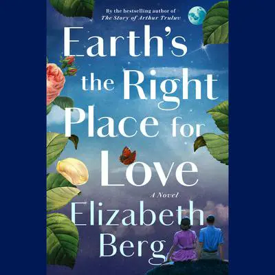 Earth's the Right Place for Love: A Novel Audibook, by Elizabeth Berg