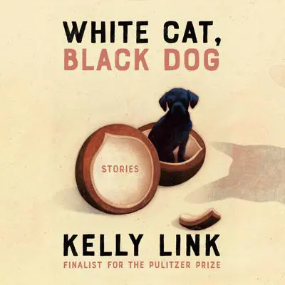 White Cat, Black Dog: Stories Audibook, by Kelly Link