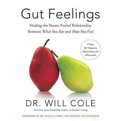Gut Feelings: Healing the Shame-Fueled Relationship Between What You Eat and How You Feel Audibook, by Will Cole