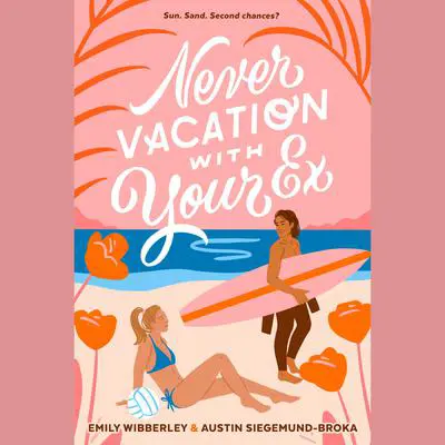 Never Vacation with Your Ex Audibook, by Austin Siegemund-Broka