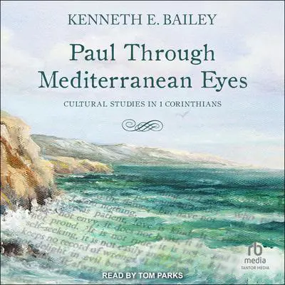 Paul Through Mediterranean Eyes: Cultural Studies in 1 Corinthians Audibook, by Kenneth E. Bailey