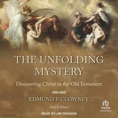 The Unfolding Mystery: Discovering Christ in the Old Testament, 2nd Edition Audibook, by Edmund P. Clowney