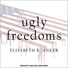 Ugly Freedoms Audibook, by Elisabeth R. Anker