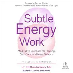 Subtle Energy Work: Meditative Exercises for Healing, Self-Care, and Inner Balance Audibook, by Synthia Andrews, ND