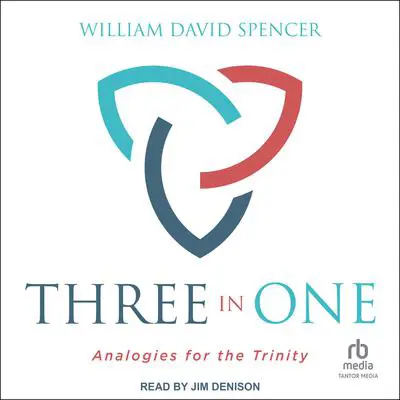 Three in One: Analogies for the Trinity Audibook, by William Spencer