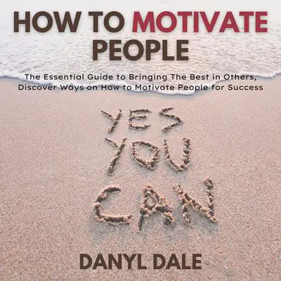 How To Motivate People Audibook, by Danyl Dale