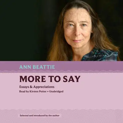 More to Say: Essays &amp; Appreciations Audibook, by Ann Beattie