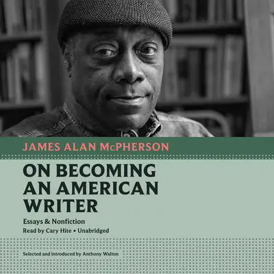 On Becoming an American Writer: Essays and Nonfiction Audibook, by James Alan McPherson