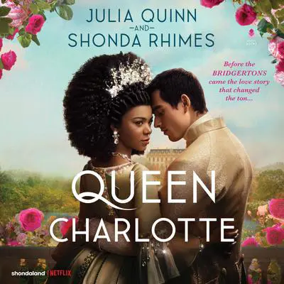 Queen Charlotte: Before the Bridgertons came the love story that changed the ton... Audibook, by Julia Quinn