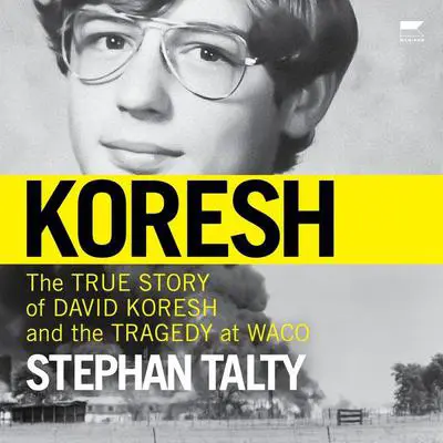 Koresh: The True Story of David Koresh and the Tragedy at Waco Audibook, by Stephan Talty
