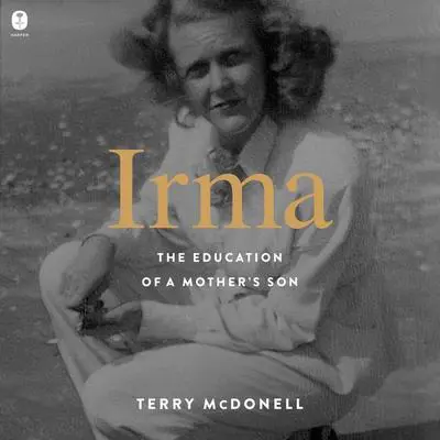 Irma: The Education of a Mother's Son Audibook, by Terry McDonell