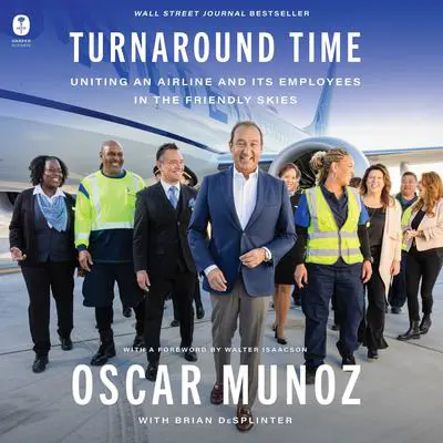 Turnaround Time: Uniting an Airline and Its Employees in the Friendly Skies Audibook, by Oscar Munoz