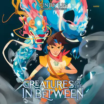 Creatures of the In Between Audibook, by Cindy Lin