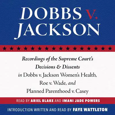 Dobbs v. Jackson: Recordings of the Supreme Court's Decisions & Dissents in Dobbs v. Jackson Women's Health, Roe v. Wade, and Planned Parenthood v. Casey Audibook, by The Supreme Court of the United States