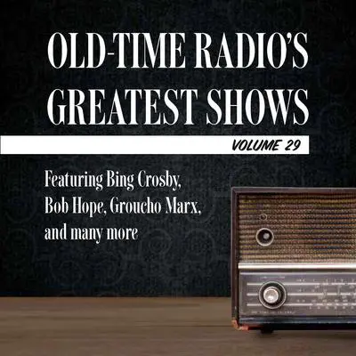 Old-Time Radio's Greatest Shows, Volume 29: Featuring Bing Crosby, Bob Hope, Groucho Marx, and many more Audibook, by Carl Amari