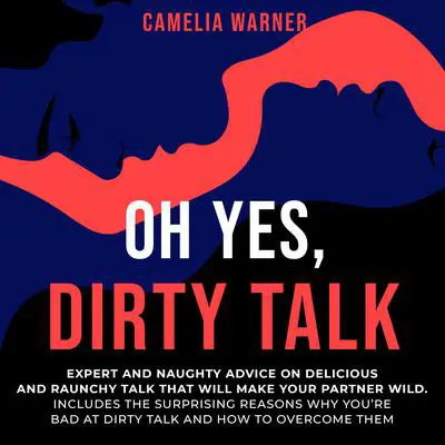 Oh Yes, Dirty Talk Audibook, by Camelia Warner