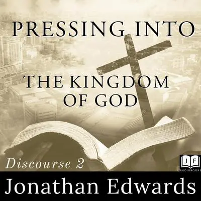 Pressing Into The Kingdom of God Audibook, by Jonathan Edwards
