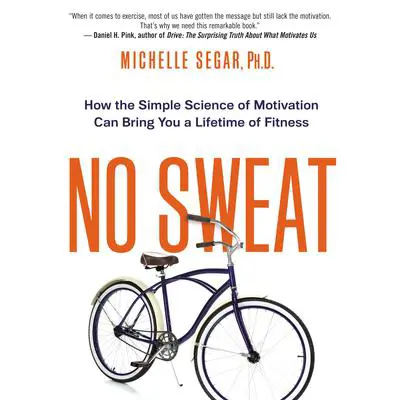 No Sweat: How the Simple Science of Motivation Can Bring You a Lifetime of Fitness Audibook, by Michelle Segar 