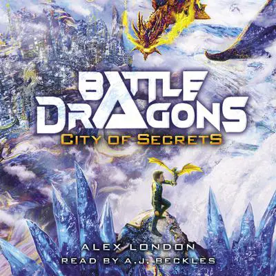 City of Secrets (Battle Dragons #3) Audibook, by Alex London