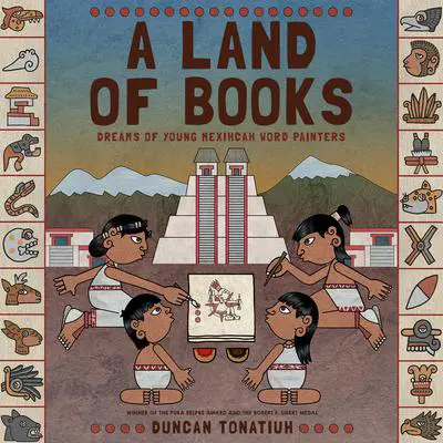 A Land of Books: Dreams of Young Mexihcah Word Painters Audibook, by Duncan Tonatiuh