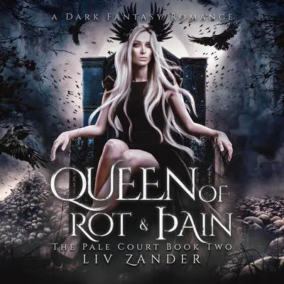 Queen of Rot and Pain: A Dark Fantasy Romance Audibook, by Liv Zander