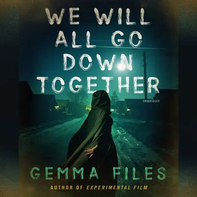We Will All Go Down Together Audibook, by Gemma Files