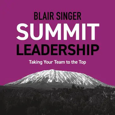 Summit Leadership: Taking Your Team to the Top Audibook, by Blair Singer