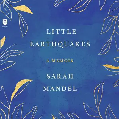 Little Earthquakes: A Memoir Audibook, by Sarah Mandel