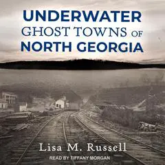 Underwater Ghost Towns of North Georgia Audibook, by Lisa M. Russell