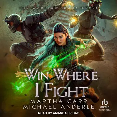Win Where I Fight Audibook, by Michael Anderle