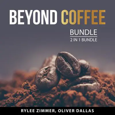 Beyond Coffee Bundle, 2 in 1 Bundle: Audibook, by Oliver Dallas