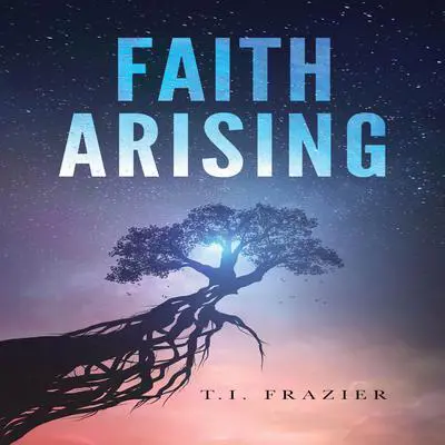 Faith Arising Audibook, by T.I. Frazier