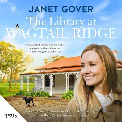The Library at Wagtail Ridge: the new small-town romance and 2023's Ruby award winner. A heartwarming novel about family, belonging and love, perfect for readers of Karly Lane. Audibook, by Janet Gover