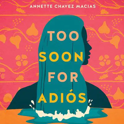 Too Soon for Adiós Audibook, by Annette Chavez Macias