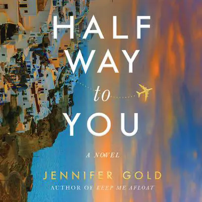Halfway to You: A Novel Audibook, by Jennifer Gold