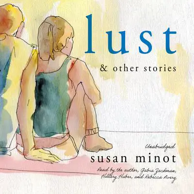 Lust and Other Stories Audibook, by Susan Minot