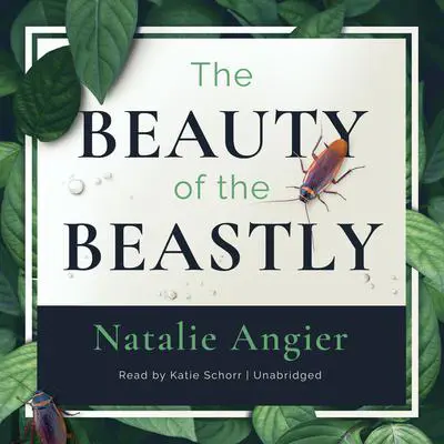 The Beauty of The Beastly: New Views on the Nature of Life Audibook, by Natalie Angier
