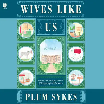 Wives Like Us: A Novel Audibook, by Plum Sykes