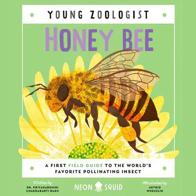 Honey Bee (Young Zoologist): A First Field Guide to the World's Favorite Pollinating Insect Audibook, by Priyadarshini Chakrabarti Basu