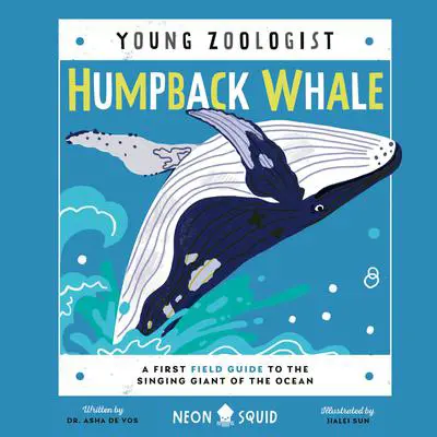 Humpback Whale (Young Zoologist): A First Field Guide to the Singing Giant of the Ocean Audibook, by Asha de Vos