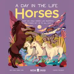 Horses (A Day in the Life): What Do Wild Horses like Mustangs and Ponies Get Up To All Day? Audibook, by Carly Anne York