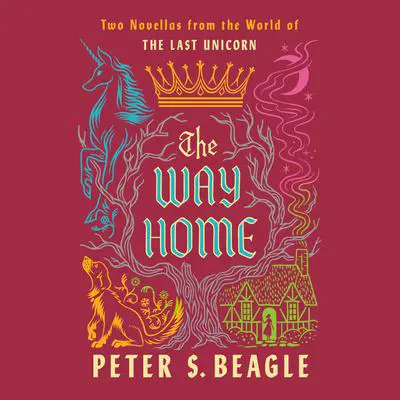 The Way Home: Two Novellas from the World of The Last Unicorn Audibook, by Peter S. Beagle
